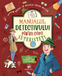 Manualul detectivului pentru copii superisteți. Cu multe activități, teste și autocolante